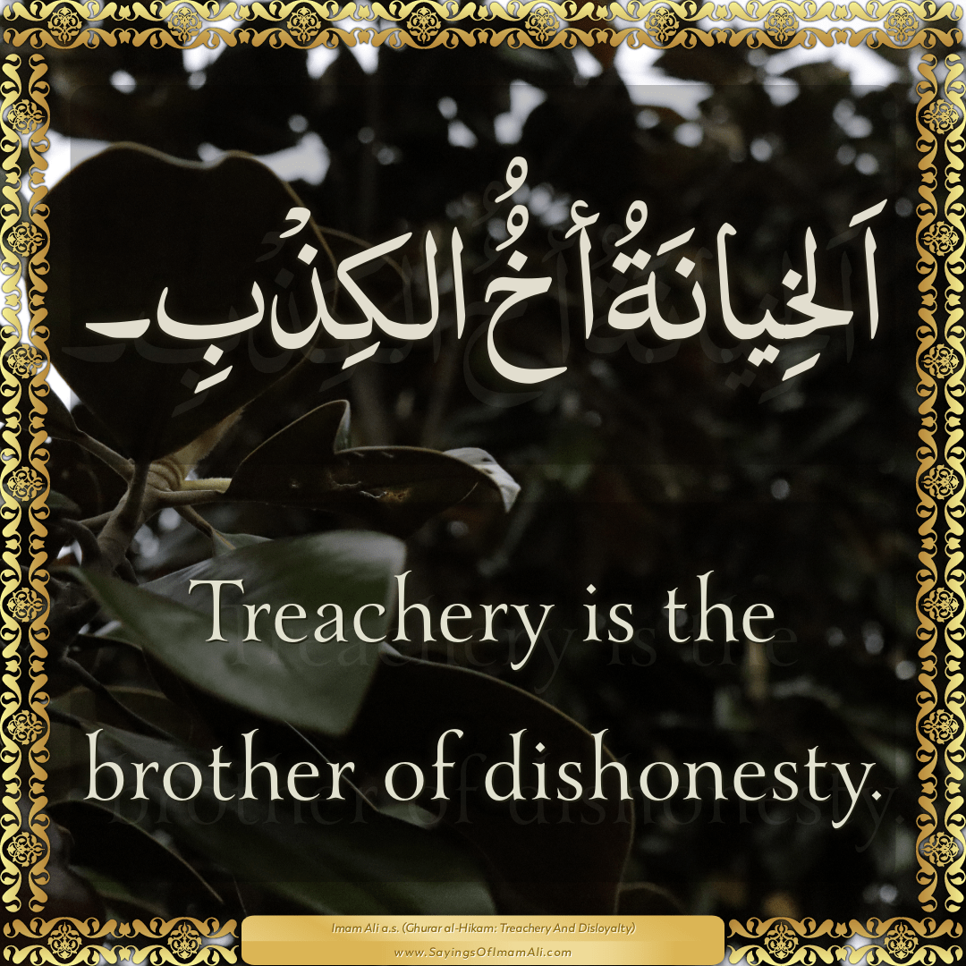 Treachery is the brother of dishonesty.